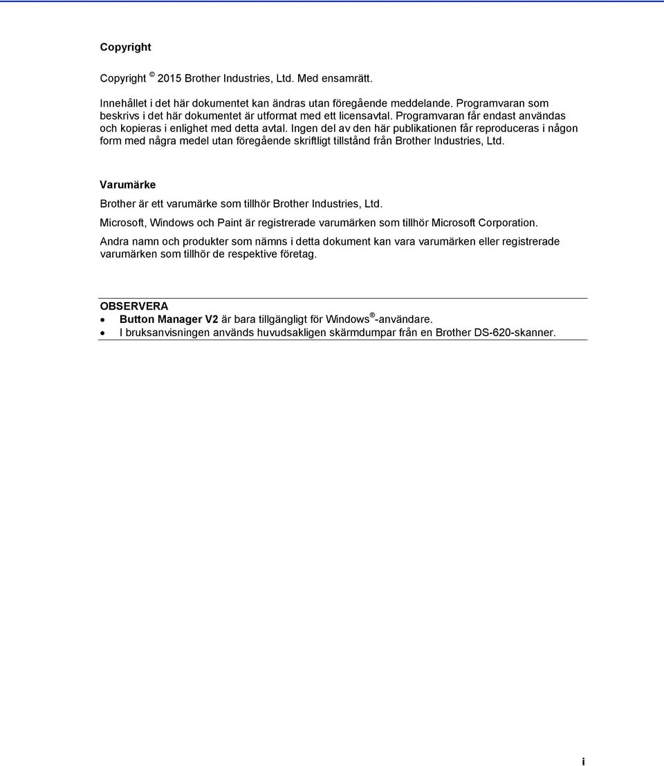 Ingen del av den här publikationen får reproduceras i någon form med några medel utan föregående skriftligt tillstånd från Brother Industries, Ltd.