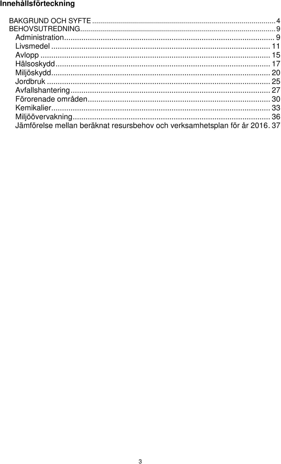 .. 25 Avfallshantering... 27 Förorenade områden... 30 Kemikalier.