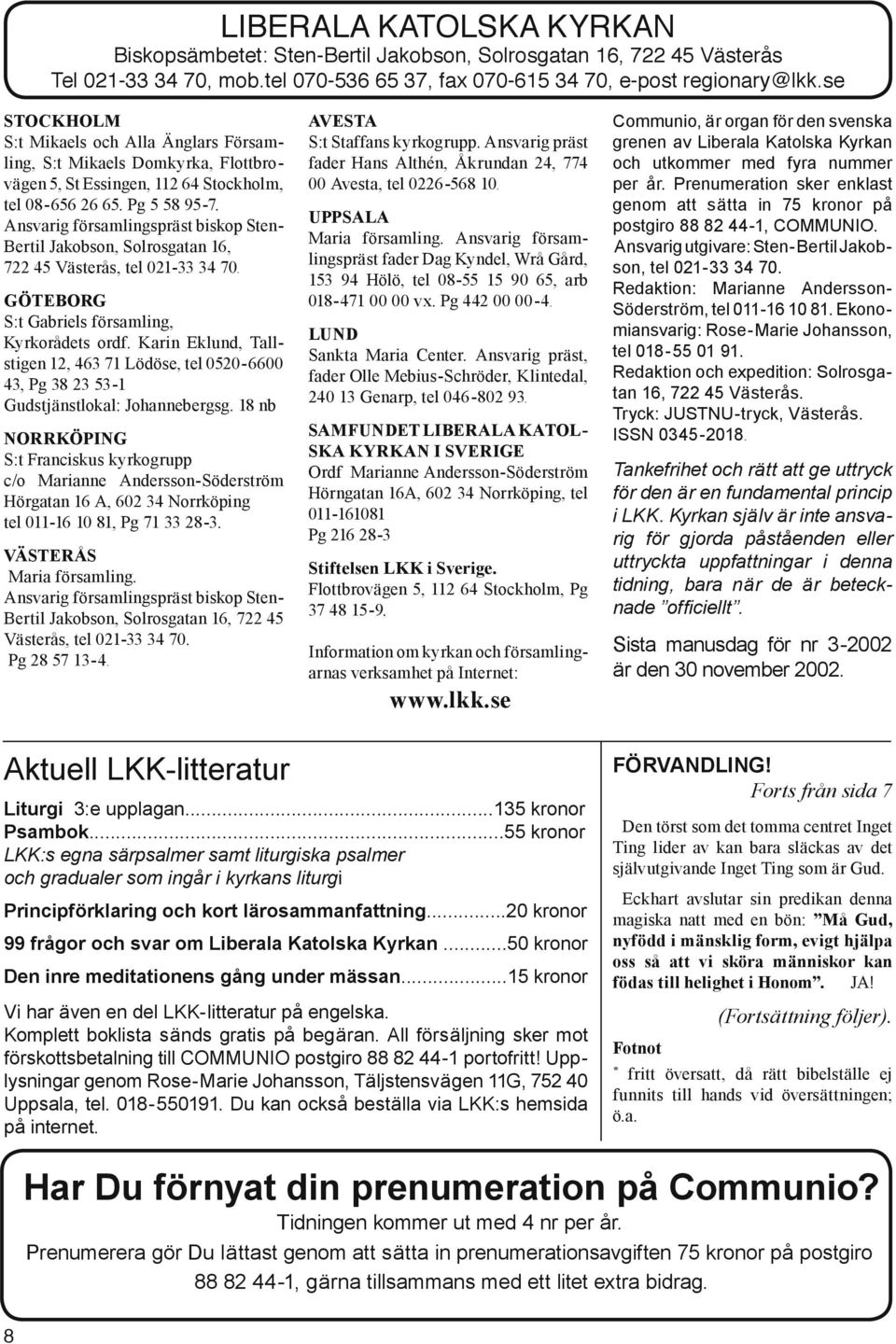 Ansvarig församlingspräst biskop Sten- Bertil Jakobson, Solrosgatan 16, 722 45 Västerås, tel 021-33 34 70. GÖTEBORG S:t Gabriels församling, Kyrkorådets ordf.