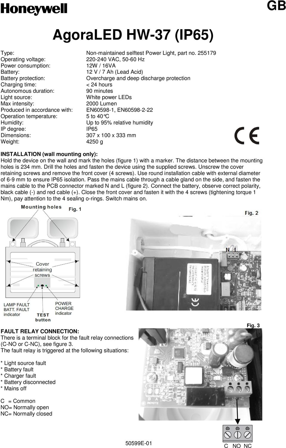 Autonomous duration: 90 minutes Light source: White power LEDs Max intensity: 2000 Lumen Produced in accordance with: EN60598-1, EN60598-2-22 Operation temperature: 5 to 40 C Humidity: Up to 95%