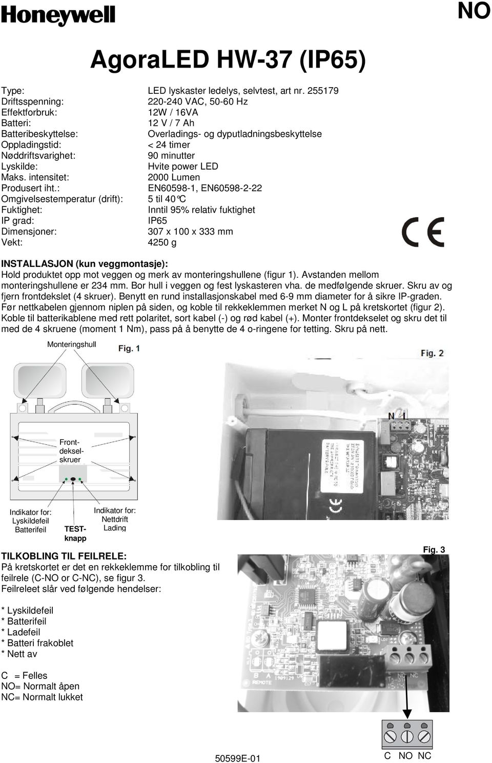 90 minutter Lyskilde: Hvite power LED Maks. intensitet: 2000 Lumen Produsert iht.