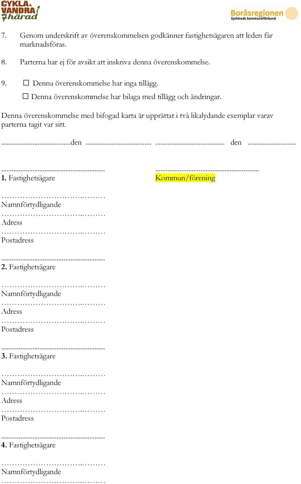 Denna överenskommelse har bilaga med tillägg och ändringar.