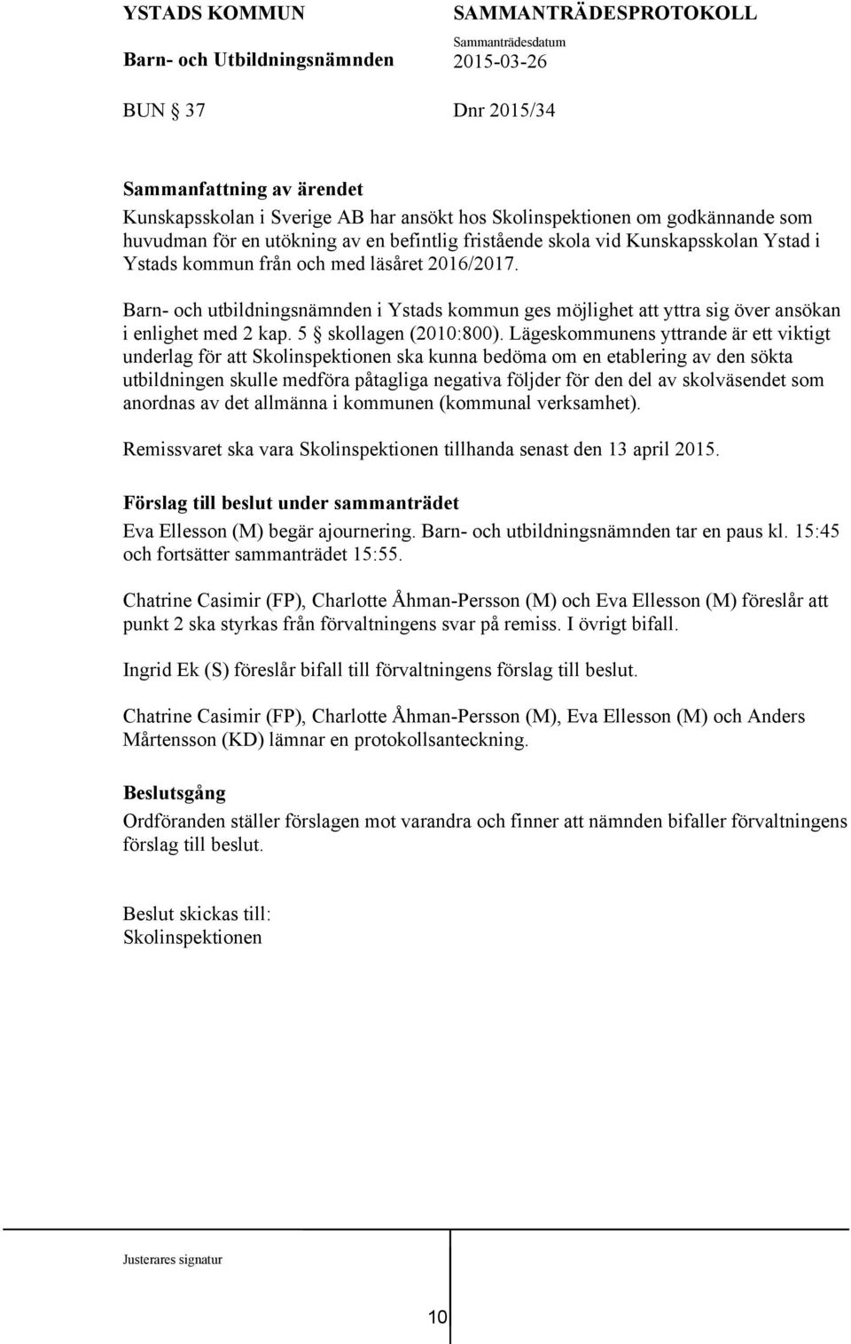 Lägeskommunens yttrande är ett viktigt underlag för att Skolinspektionen ska kunna bedöma om en etablering av den sökta utbildningen skulle medföra påtagliga negativa följder för den del av