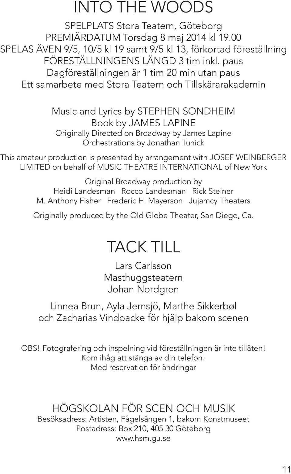 James Lapine Orchestrations by Jonathan Tunick This amateur production is presented by arrangement with Josef Weinberger Limited on behalf of Music Theatre International of New York Original Broadway