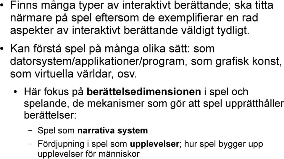 Kan förstå spel på många olika sätt: som datorsystem/applikationer/program, som grafisk konst, som virtuella världar, osv.