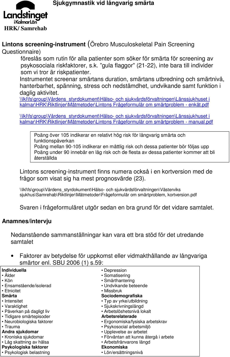 \\lkl\fs\group\vårdens_styrdokument\hälso- och sjukvårdsförvaltningen\länssjukhuset i kalmar\hrk\riktlinjer\mätmetoder\lintons Frågeformulär om smärtproblem - enkät.