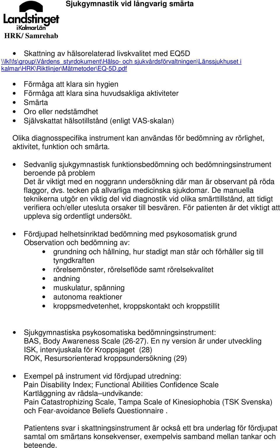 användas för bedömning av rörlighet, aktivitet, funktion och smärta.