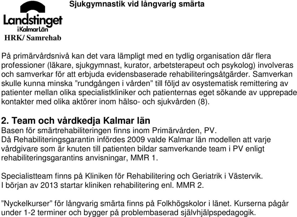 Samverkan skulle kunna minska rundgången i vården till följd av osystematisk remittering av patienter mellan olika specialistkliniker och patienternas eget sökande av upprepade kontakter med olika