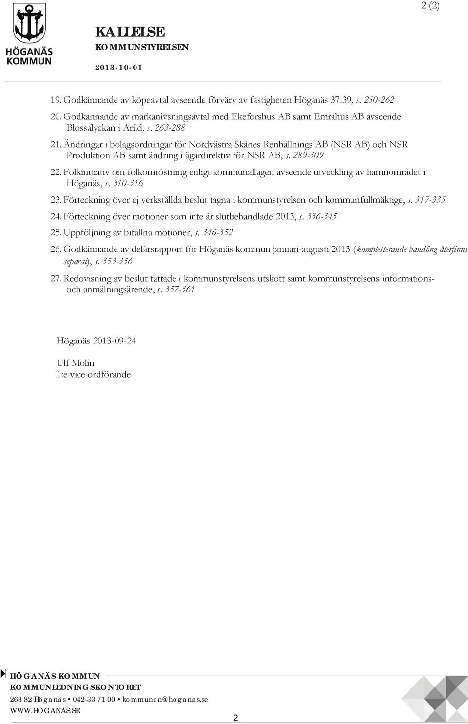 Ändringar i bolagsordningar för Nordvästra Skånes Renhållnings AB (NSR AB) och NSR Produktion AB samt ändring i ägardirektiv för NSR AB 22.