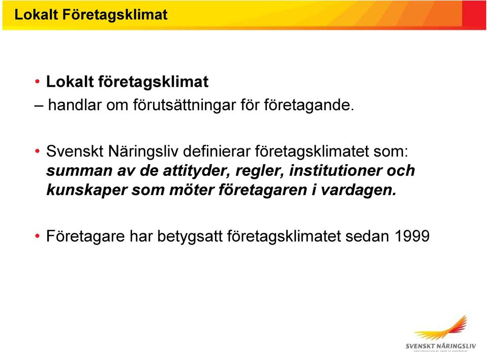 Svenskt Näringsliv definierar företagsklimatet som: summan av de