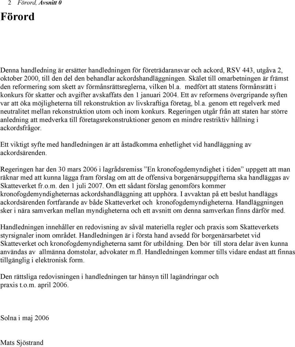 Ett av reformens övergripande syften var att öka möjligheterna till rekonstruktion av livskraftiga företag, bl.a. genom ett regelverk med neutralitet mellan rekonstruktion utom och inom konkurs.