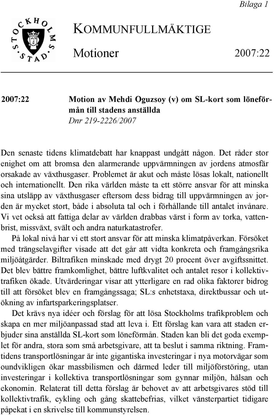 Den rika världen måste ta ett större ansvar för att minska sina utsläpp av växthusgaser eftersom dess bidrag till uppvärmningen av jorden är mycket stort, både i absoluta tal och i förhållande till