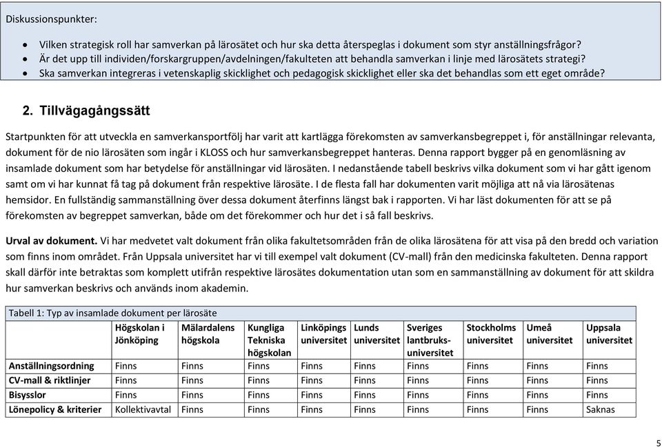 Ska samverkan integreras i vetenskaplig skicklighet och pedagogisk skicklighet eller ska det behandlas som ett eget område? 2.