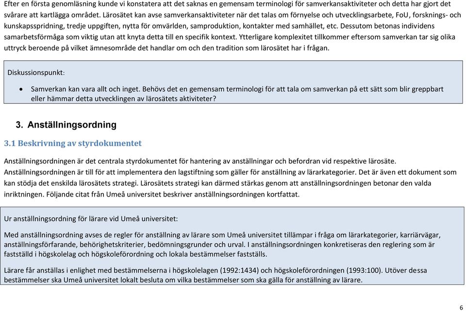 samhället, etc. Dessutom betonas individens samarbetsförmåga som viktig utan att knyta detta till en specifik kontext.