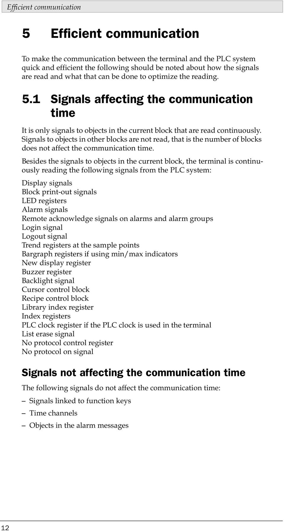 Signals to objects in other blocks are not read, that is the number of blocks does not affect the communication time.