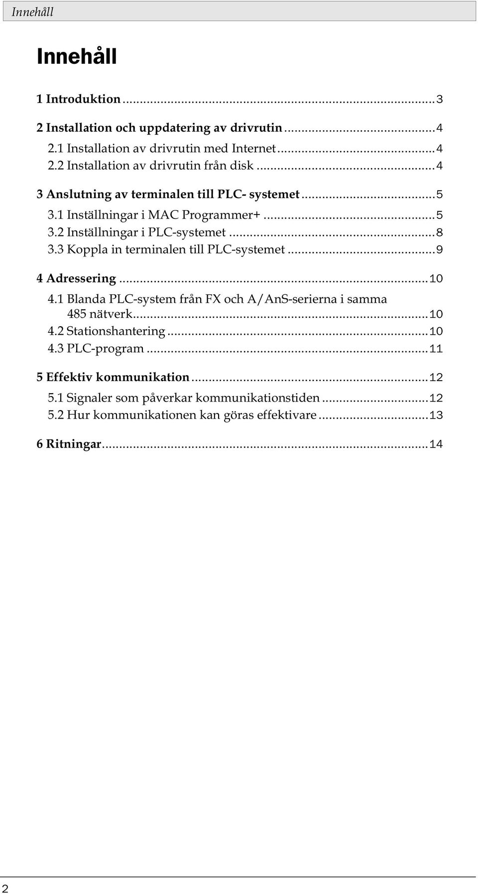 3 Koppla in terminalen till PLC-systemet...9 4 Adressering...10 4.1 Blanda PLC-system från FX och A/AnS-serierna i samma 485 nätverk...10 4.2 Stationshantering.