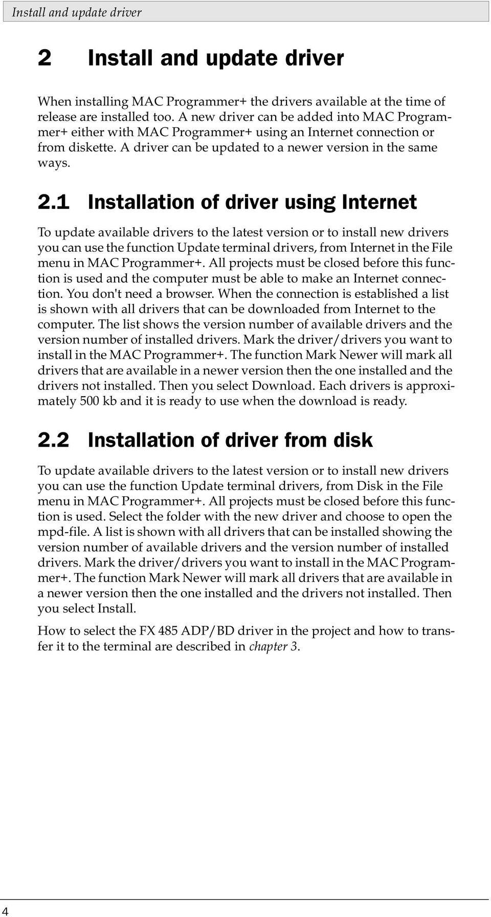 1 Installation of driver using Internet To update available drivers to the latest version or to install new drivers you can use the function Update terminal drivers, from Internet in the File menu in