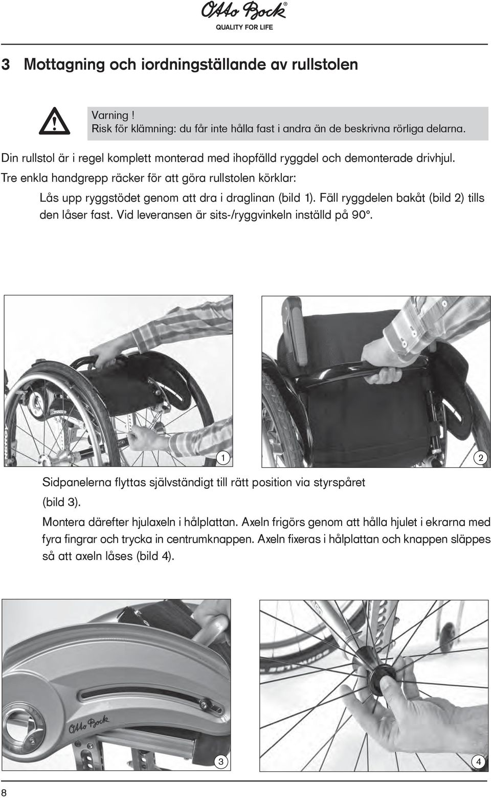 Tre enkla handgrepp räcker för att göra rullstolen körklar: Lås upp ryggstödet genom att dra i draglinan (bild 1). Fäll ryggdelen bakåt (bild 2) tills den låser fast.
