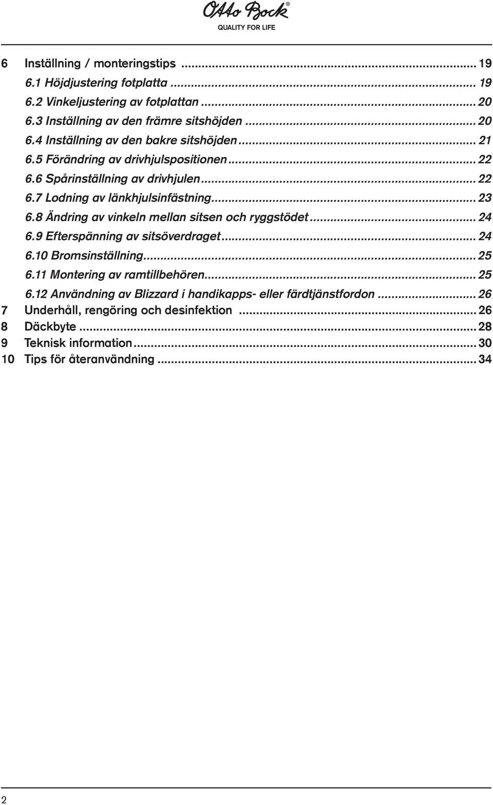 8 Ändring av vinkeln mellan sitsen och ryggstödet... 24 6.9 Efterspänning av sitsöverdraget... 24 6.10 Bromsinställning... 25 6.