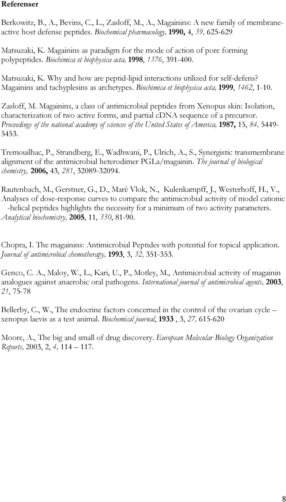 Why and how are peptid-lipid interactions utilized for self-defens? Magainins and tachyplesins as archetypes. Biochimica et biophysica acta, 1999, 1462, 1-10. Zasloff, M.