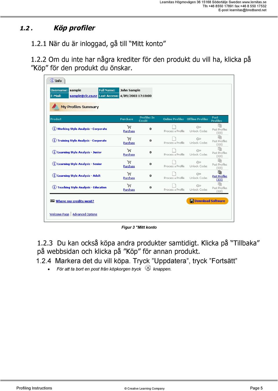 Klicka på Tillbaka på webbsidan och klicka på Köp för annan produkt. 1.2.4 Markera det du vill köpa.