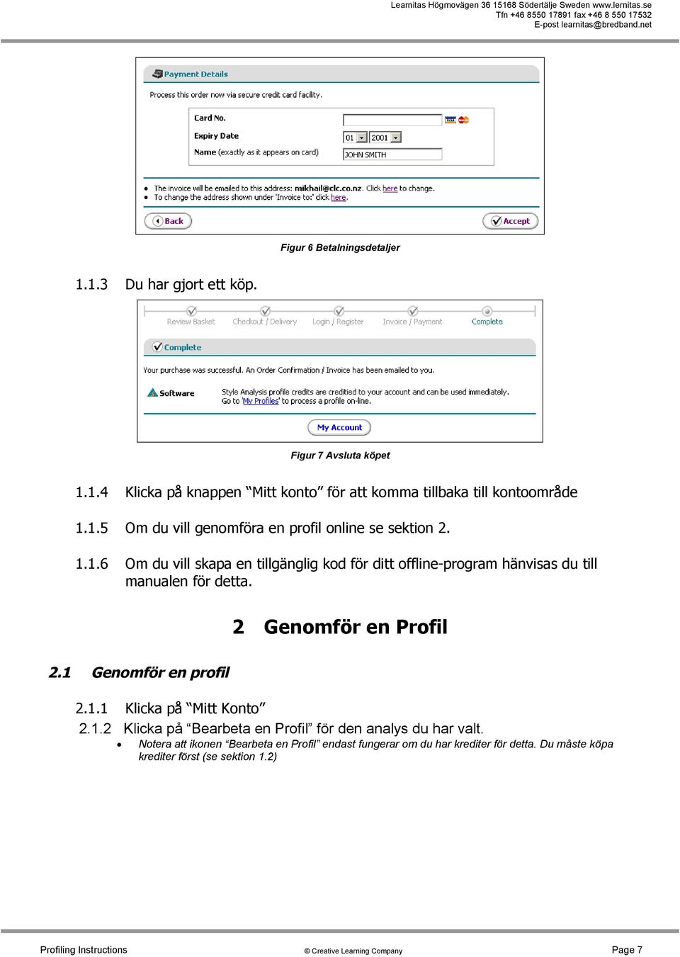 2 Genomför en Profil 2.1 Genomför en profil 2.1.1 Klicka på Mitt Konto 2.1.2 Klicka på Bearbeta en Profil för den analys du har valt.