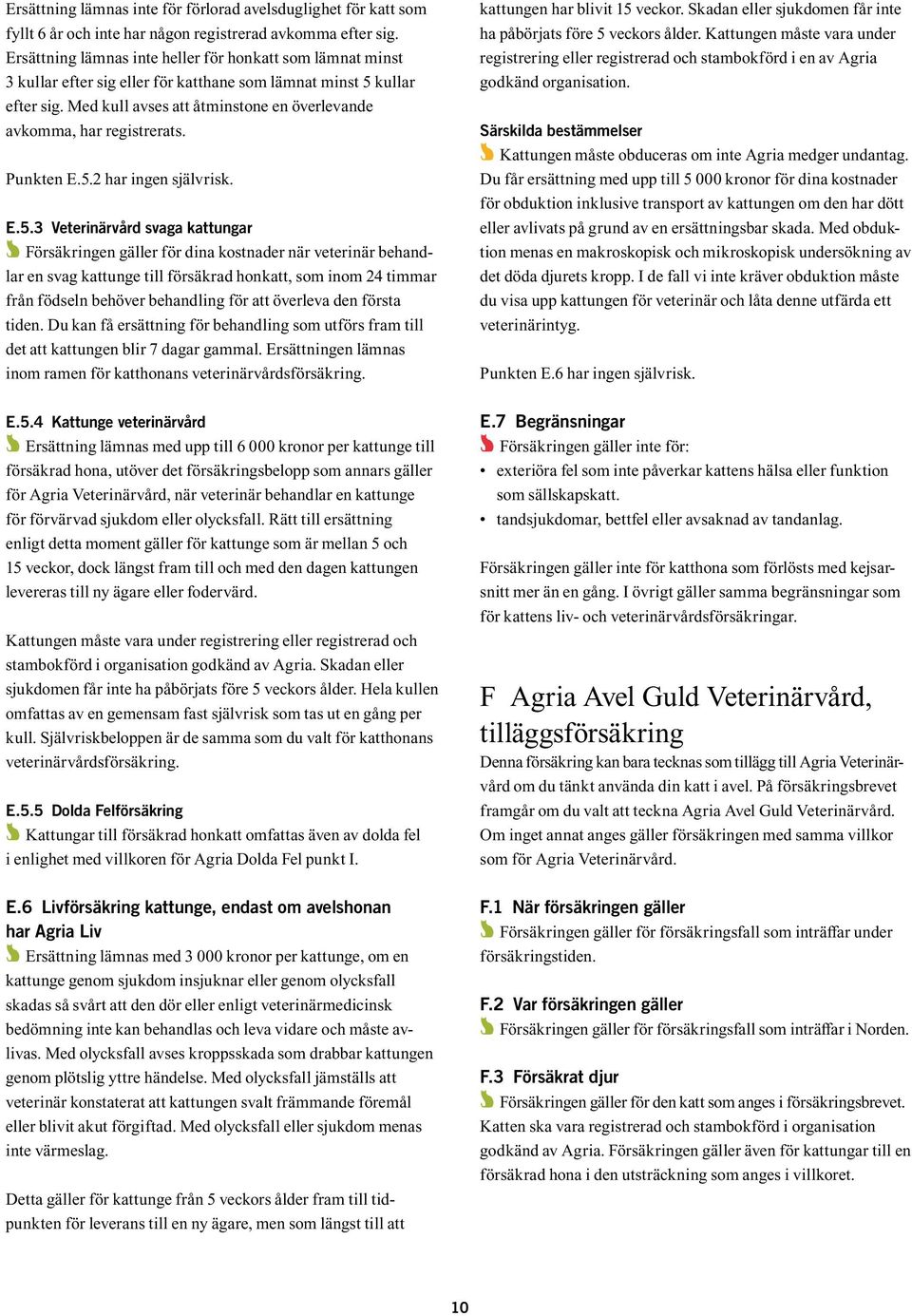 Med kull avses att åtminstone en överlevande avkomma, har registrerats. Punkten E.5.