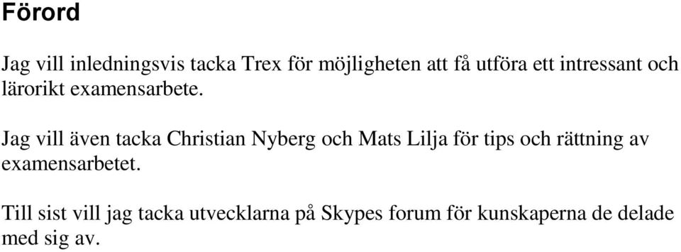 Jag vill även tacka Christian Nyberg och Mats Lilja för tips och rättning