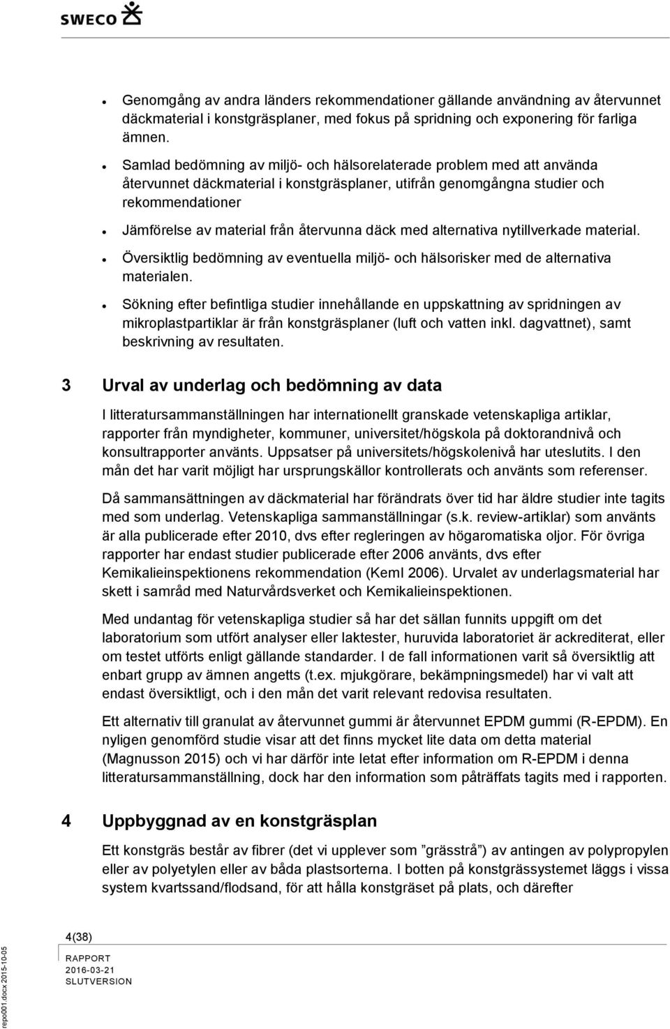 återvunna däck med alternativa nytillverkade material. Översiktlig bedömning av eventuella miljö- och hälsorisker med de alternativa materialen.