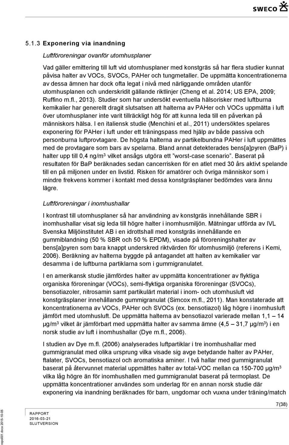 2014; US EPA, 2009; Ruffino m.fl., 2013).