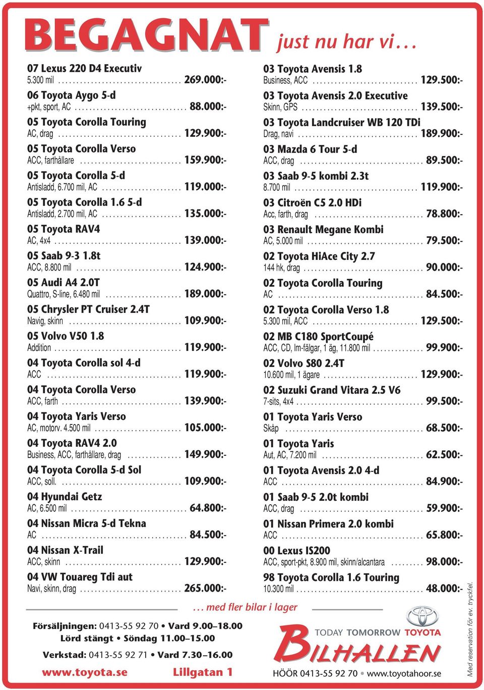 500:- 05 Toyota Corolla Touring AC, drag.................................. 129.900:- 03 Toyota Landcruiser WB 120 TDi Drag, navi................................. 189.