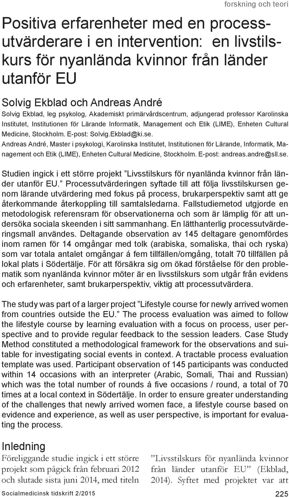Andreas André, Master i psykologi, Karolinska Institutet, Institutionen för Lärande, Informatik, Management och Etik (LIME), Enheten Cultural Medicine, Stockholm. E-post: andreas.andre@sll.se.