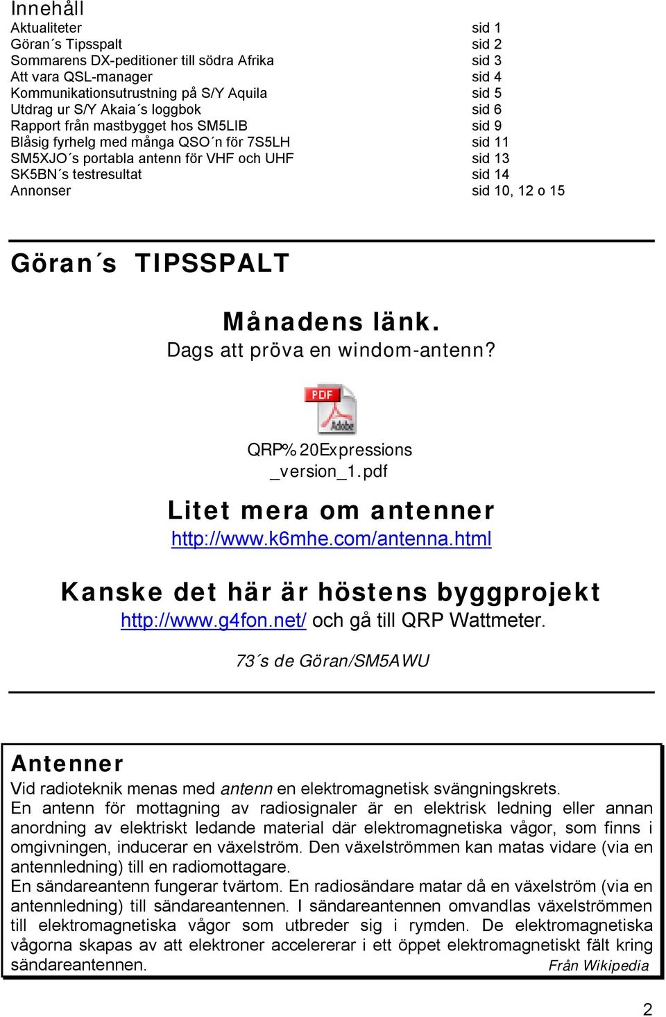 o 15 Göran s TIPSSPALT Månadens länk. Dags att pröva en windom-antenn? QRP%20Expressions _version_1.pdf Litet mera om antenner http://www.k6mhe.com/antenna.