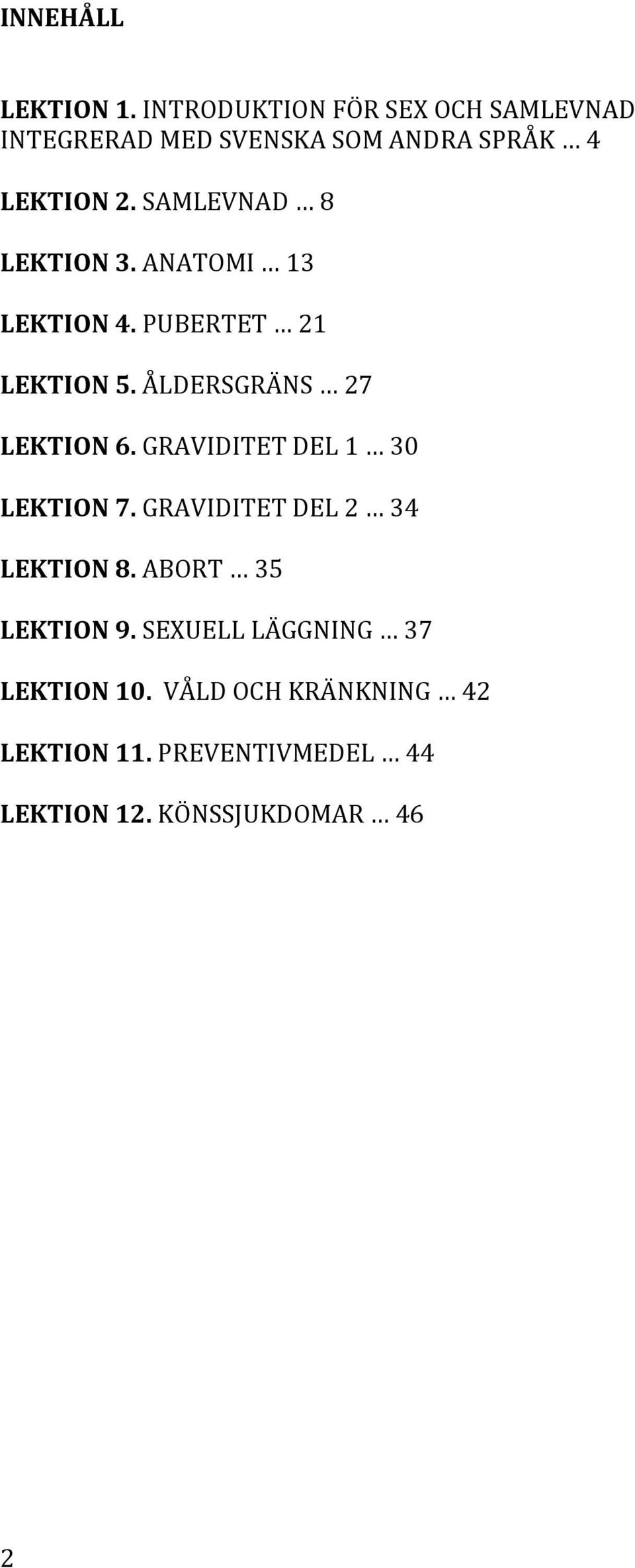 SAMLEVNAD 8 LEKTION3.ANATOMI 13 LEKTION4.PUBERTET 21 LEKTION5.ÅLDERSGRÄNS 27 LEKTION6.