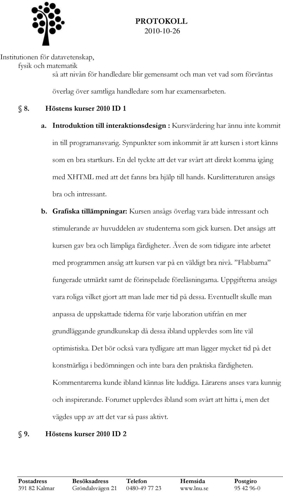 En del tyckte att det var svårt att direkt komma igång med XHTML med att det fanns br