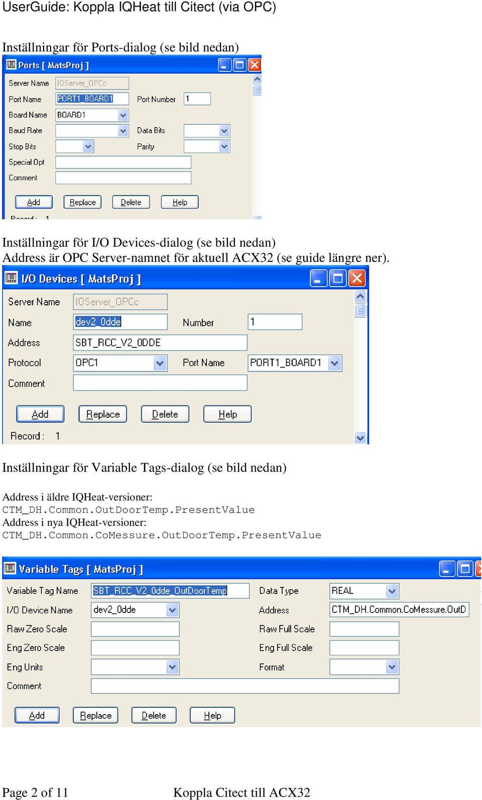 Inställningar för Variable Tags-dialog (se bild nedan) Address i äldre IQHeat-versioner: CTM_DH.
