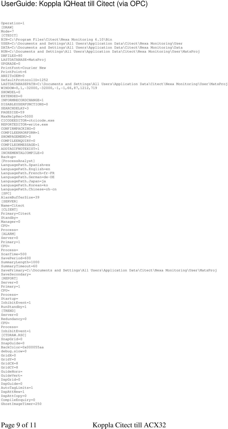 Settings\All Users\Application Data\Citect\Nexa Monitoring\User\MatsProj DBFILES=80 LASTDATABASE=MatsProj UPGRADE=0 PrintFont=Courier New PrintPoint=6 ANSIToOEM=0 DefaultProtocolID=1252