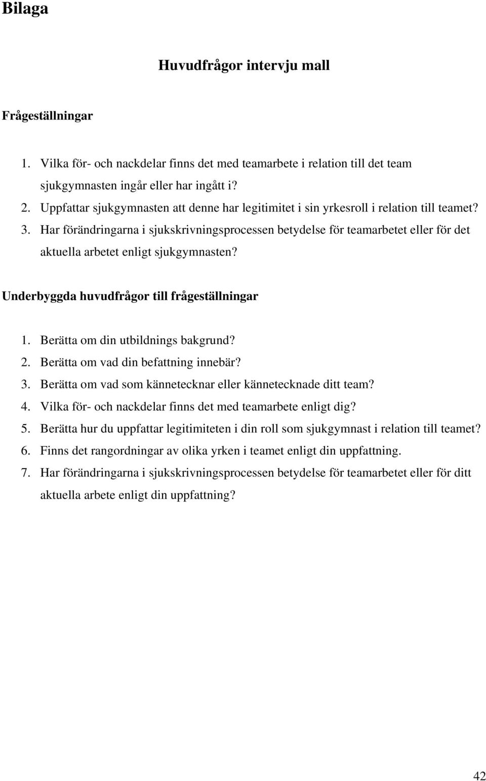 Har förändringarna i sjukskrivningsprocessen betydelse för teamarbetet eller för det aktuella arbetet enligt sjukgymnasten? Underbyggda huvudfrågor till frågeställningar 1.