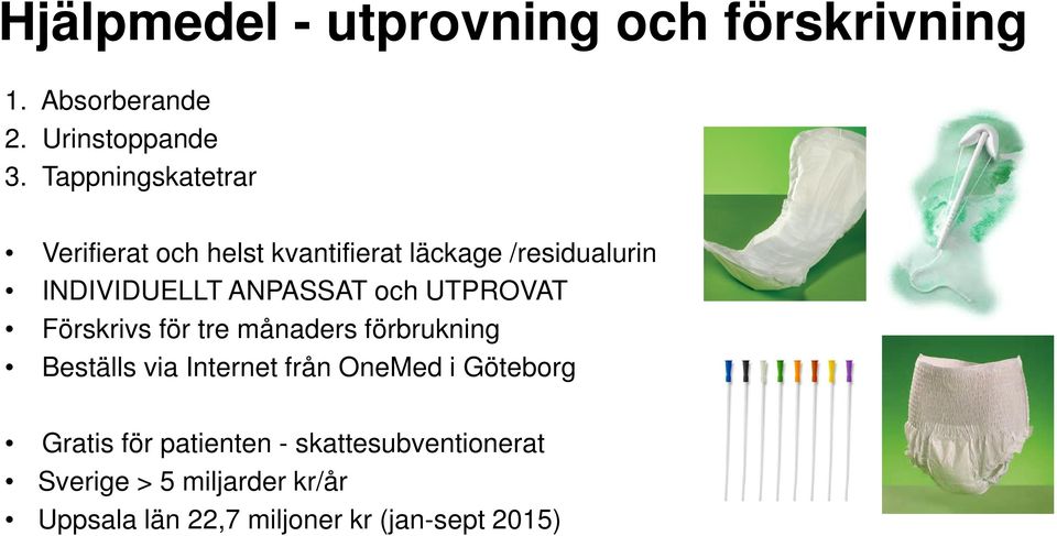 och UTPROVAT Förskrivs för tre månaders förbrukning Beställs via Internet från OneMed i Göteborg