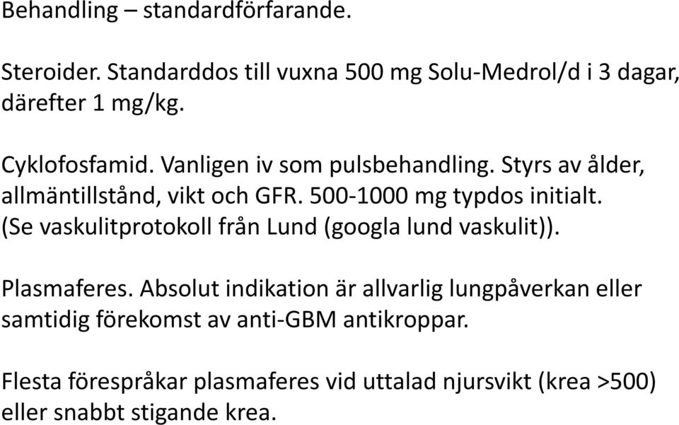 (Se vaskulitprotokoll från Lund (googla lund vaskulit)). Plasmaferes.