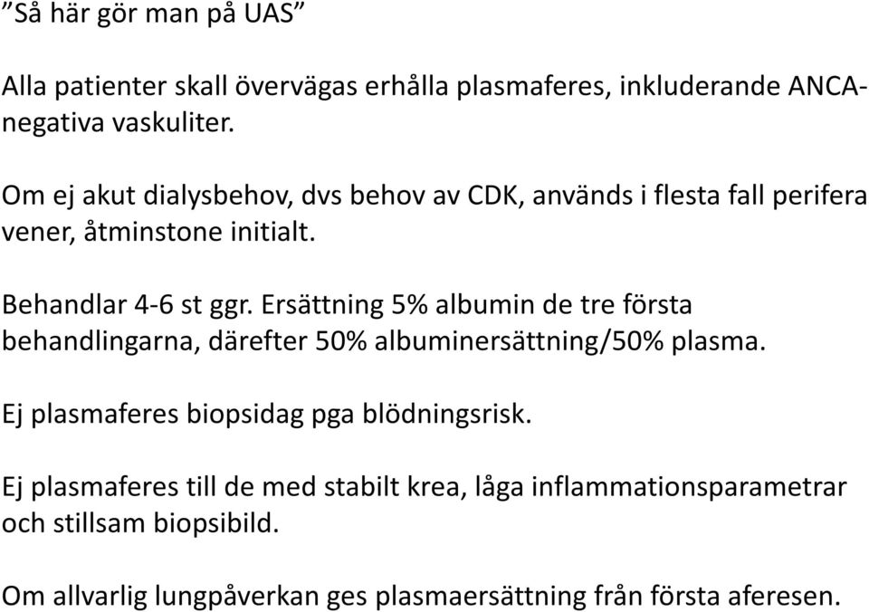 Ersättning 5% albumin de tre första behandlingarna, därefter 50% albuminersättning/50% plasma.