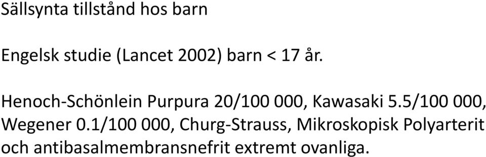 Henoch-Schönlein Purpura 20/100 000, Kawasaki 5.