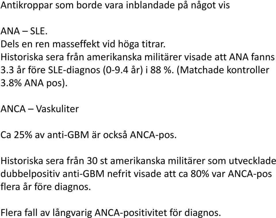 (Matchade kontroller 3.8% ANA pos). ANCA Vaskuliter Ca 25% av anti-gbm är också ANCA-pos.