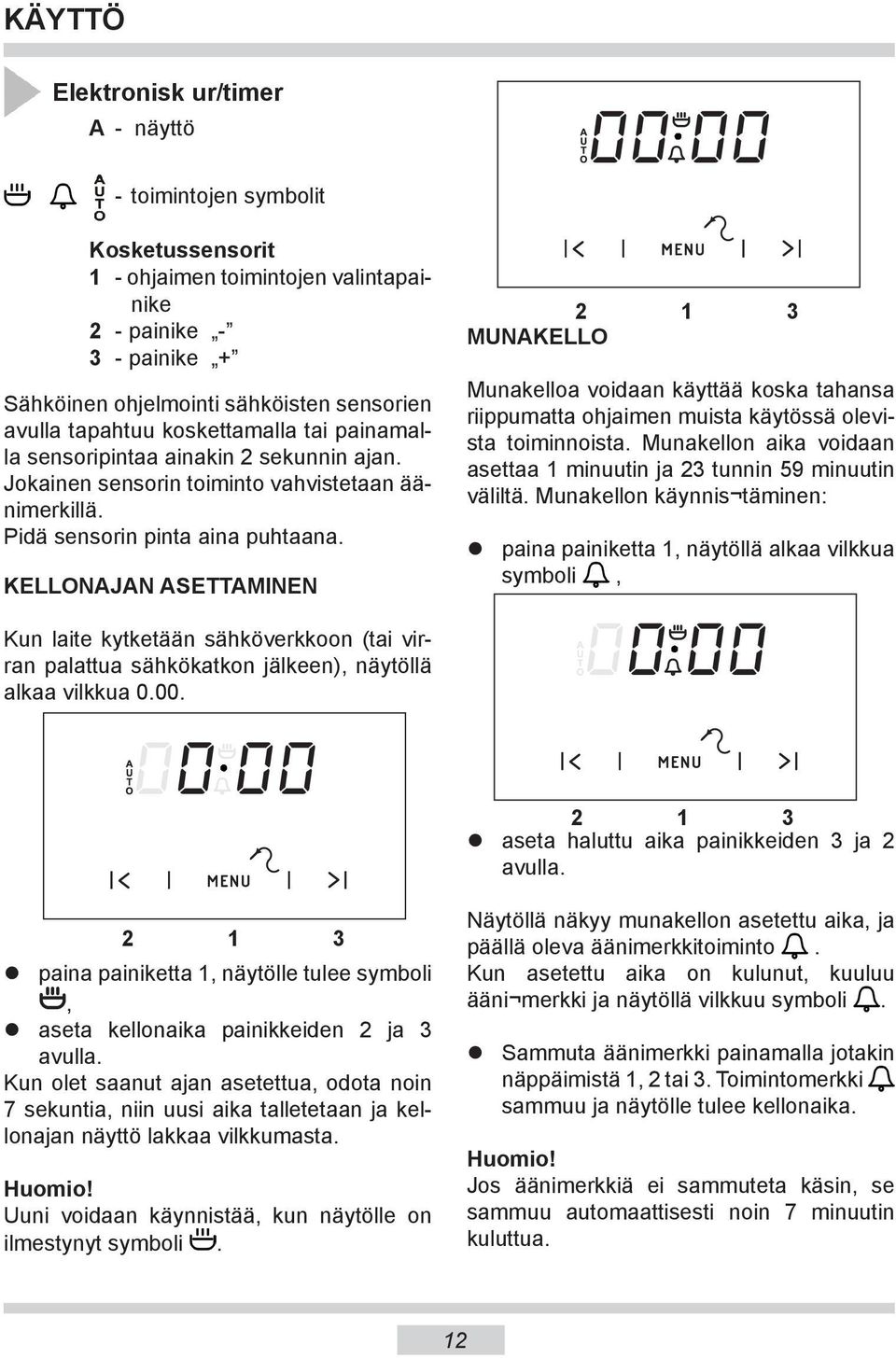 KELLONAJAN ASETTAMINEN Kun laite kytketään sähköverkkoon (tai virran palattua sähkökatkon jälkeen), näytöllä alkaa vilkkua 0.00.