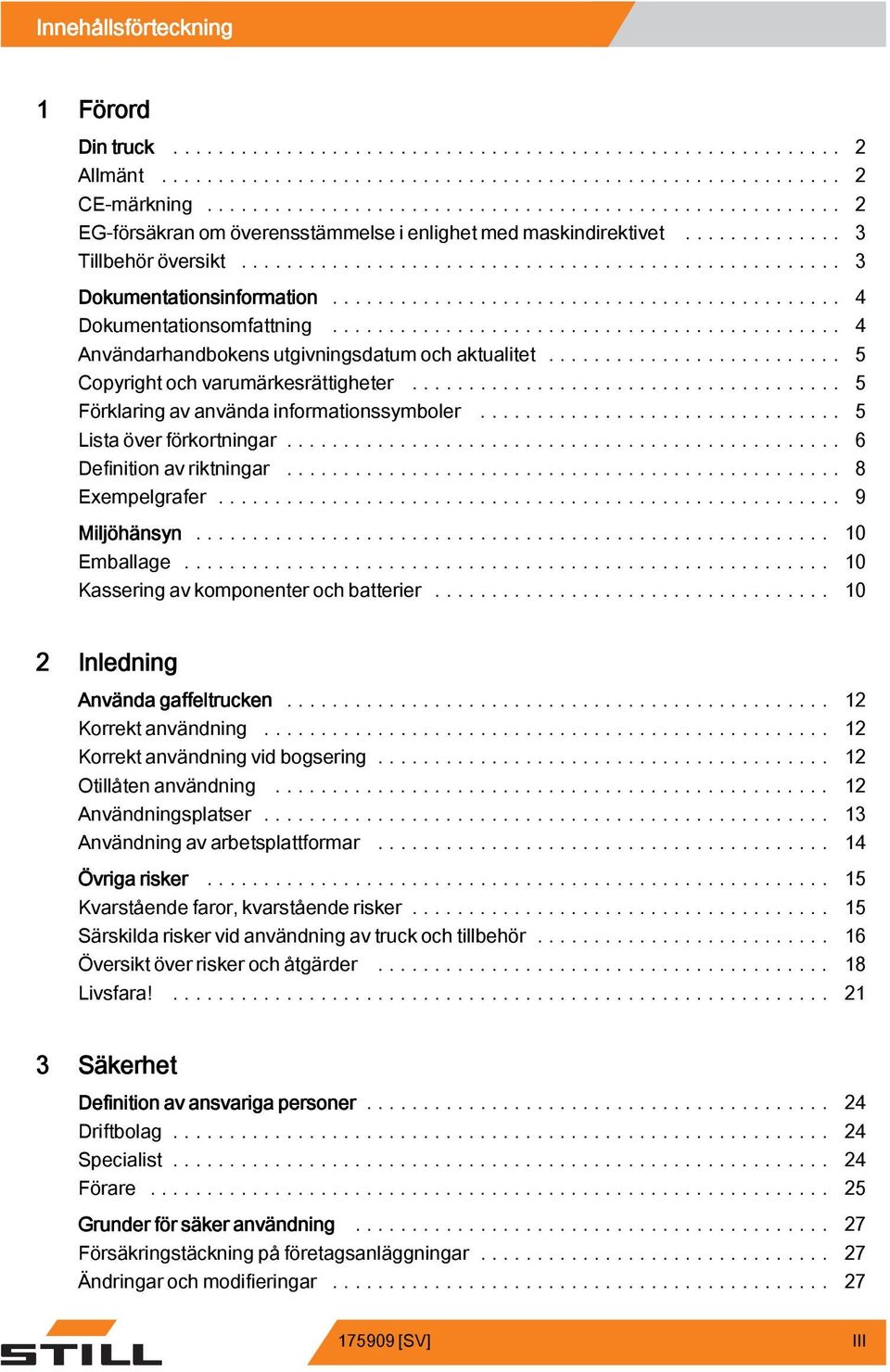 .. 6 Definition av riktningar.... 8 Exempelgrafer... 9 Miljöhänsyn... 0 Emballage... 0 Kassering av komponenter och batterier...... 0 2 Inledning Använda gaffeltrucken... 2 Korrekt användning.