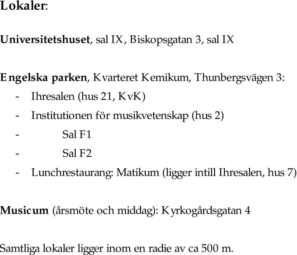 (hus 2) - Sal F1 - Sal F2 - Lunchrestaurang: Matikum (ligger intill Ihresalen, hus 7)