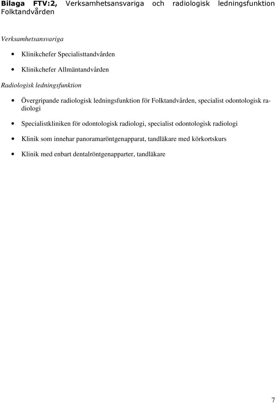 för Folktandvården, specialist odontologisk radiologi Specialistkliniken för odontologisk radiologi, specialist odontologisk