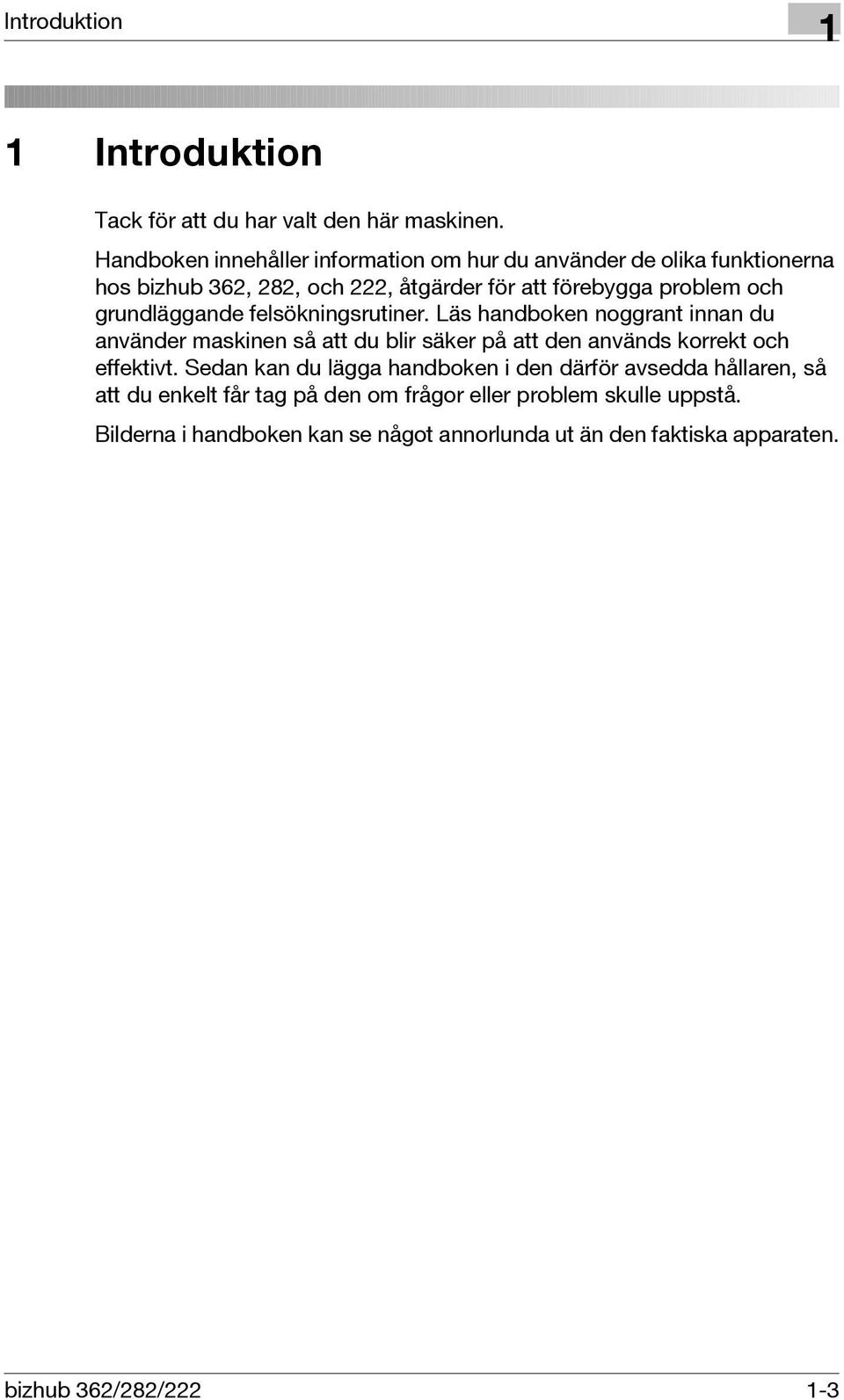 grundläggande felsökningsrutiner. Läs handboken noggrant innan du använder maskinen så att du blir säker på att den används korrekt och effektivt.