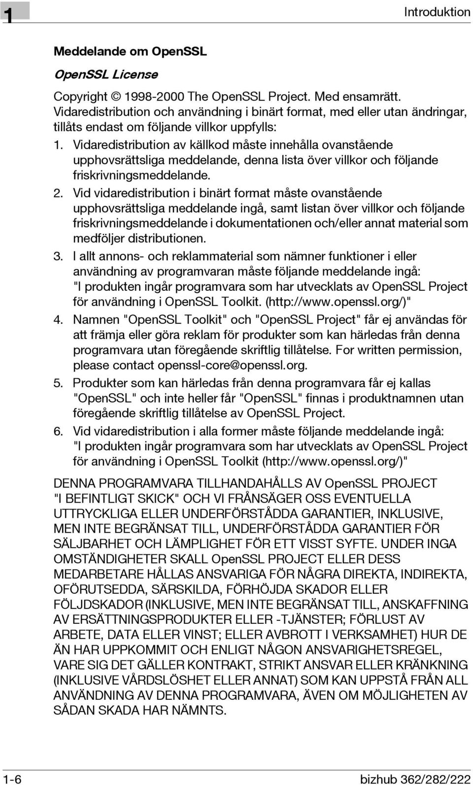 Vidaredistribution av källkod måste innehålla ovanstående upphovsrättsliga meddelande, denna lista över villkor och följande friskrivningsmeddelande. 2.