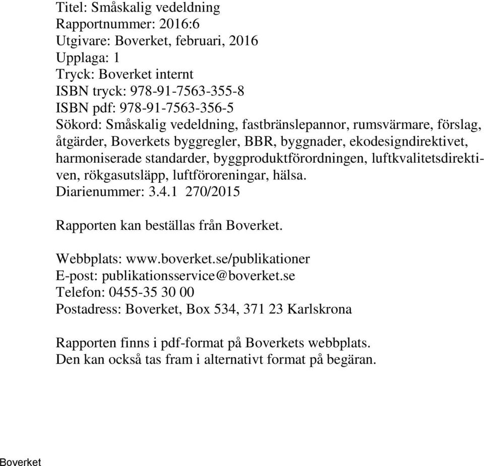 luftkvalitetsdirektiven, rökgasutsläpp, luftföroreningar, hälsa. Diarienummer: 3.4.1 270/2015 Rapporten kan beställas från. Webbplats: www.boverket.